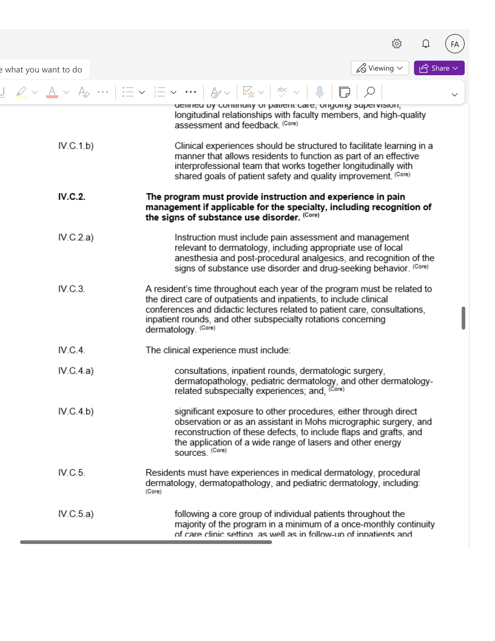 e what you want to do JAVAVAEVIEN… Iv.D.I.I)-”)-(a) So Viewing v FA LE Share V V courumanny pauent care acruss te neali care continuum and beyond a
Text from this document (searchable)
e what you want to do
JAVAVAEVIEN…
Iv.D.I.I)-[”)-(a)
So Viewing v
FA
LE Share V
V
courumanny pauent care acruss te neali care
continuum and beyond as relevant to their
clinical specialty; (Core)
Background and Intent: Every patient deserves to be treated as a whole person.
Therefore it is recognized that any one component of the health care system does not
meet the totality of the patient’s needs. An appropriate transition plan requires
coordination and forethought by an interdisciplinary team. The patient benefits from
proper care and the system benefits from proper use of resources.
IV.B.1.f).(1).(b)
advocating for quality patient care and optimal
patient care systems; (Core)
IV.B.1.f).(1).(c)
participating in identifying system errors and
implementing potential systems solutions; (Core)
IV.B.1.f).(1).(d)
incorporating considerations of value, equity,
cost awareness, delivery and payment, and
risk-benefit analysis in patient and/or
population-based care as appropriate; (Core)
IV.B.1.f). (1).(e)
understanding health care finances and its
impact on individual patients’ health decisions;
and, (Core)
IV.B.1.f).(1).(f)
IV.B.1.f).(2)
using tools and techniques that promote patient
safety and disclosure of patient safety events
(real or simulated). (Detail)
Residents must learn to advocate for patients within
the health care system to achieve the patient’s and
patient’s family’s care goals, including, when
appropriate, end-of-life goals. (Core)
IV.C.
IV.C.1.
Curriculum Organization and Resident Experiences
The curriculum must be structured to optimize resident educational
[Rankaraund and Intant. In enma enorialtie frantiant ratational trancitione inadeniato
![e what you want to do IV.C.1.b) IV.C.2. IV.C.2.a) IV.C.3. IV.C.4. IV.C.4.a) IV.C.4.b) IV.C.5. IV.C.5.a) So Viewing v (FA LE Share V V ele by conn r pe
