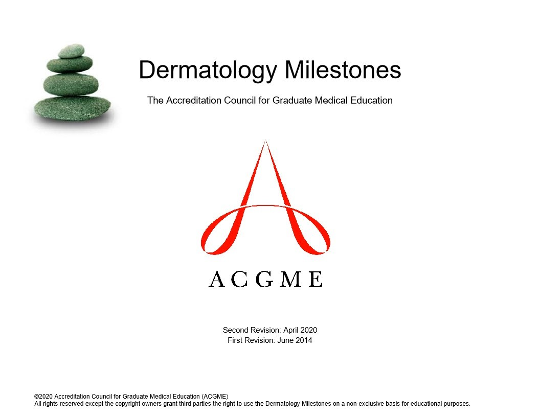 Dermatology Milestones The Accreditation Council for Graduate Medical Education AGGME Second Revision: April 2020 First Revision: June 2014 ©2020 Accr