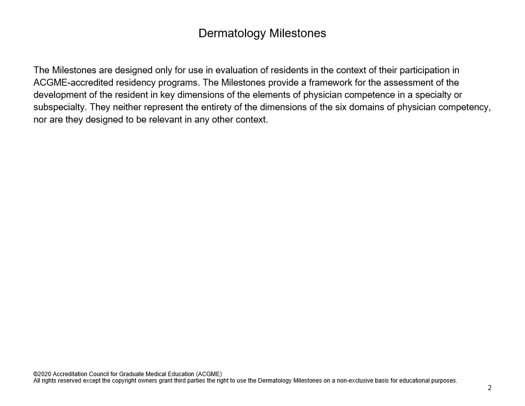 Dermatology Milestones The Milestones are designed only for use in evaluation of residents in the context of their participation in ACGME-accredited r